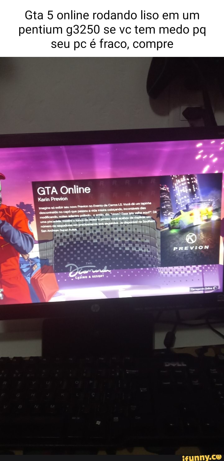 Gta 5 Online Rodando Liso Em Um Pentium G3250 Se Vc Tem Medo Pq Seu Pc