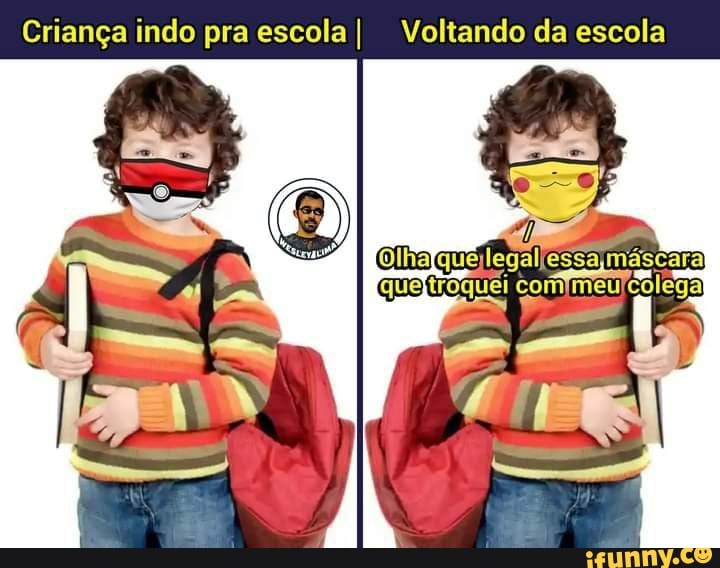 Criança indo pra escola I Voltando da escola
Olhalque legal essamascara
Iqueltroquei comjmeufcolega