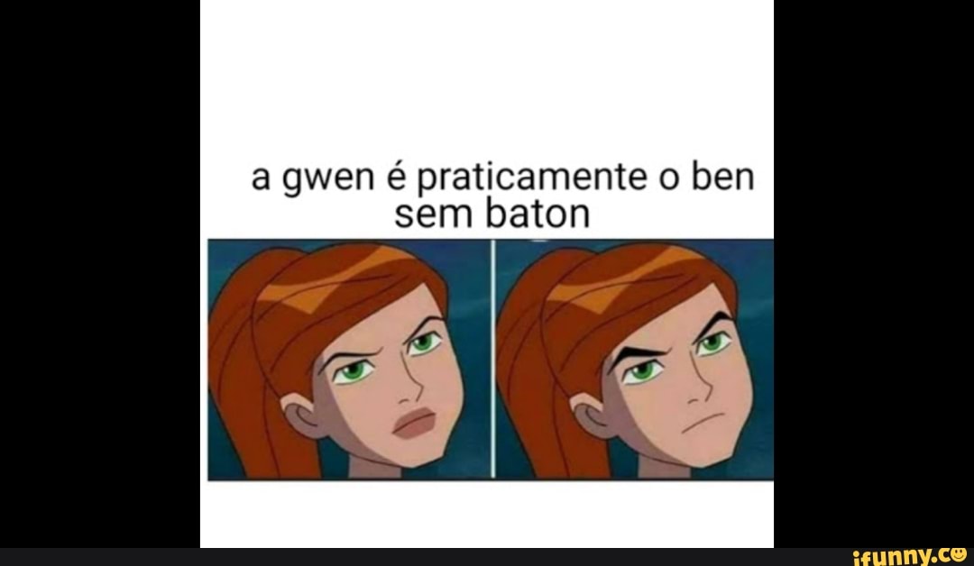 gwen praticamente ben sem baton