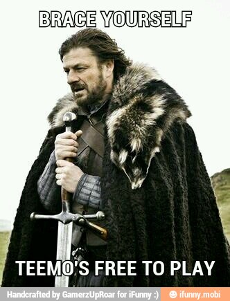 BRACE YOURSELF
E
TEEMO'S FREE TO PLAY