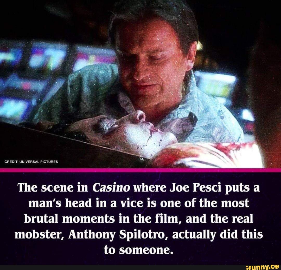 The scene in Casino where Joe Pesci puts a man's head in a vice is one ...