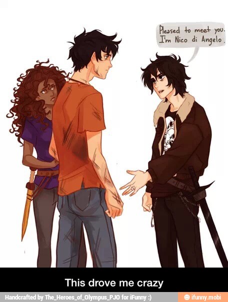 Pleased 4o meet you:
Tm Nico di Angelo.
This drove me crazy - This drove me crazy