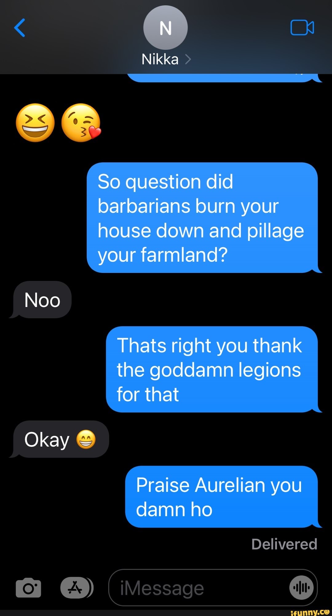 Nikka So question did barbarians burn your house down and pillage your