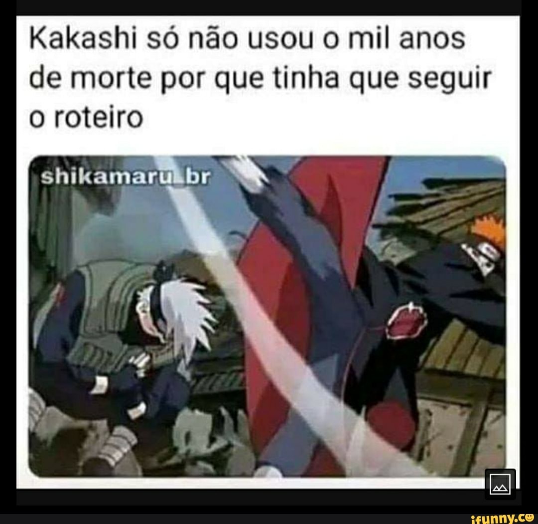 Kakashi só não usou o mil anos de morte por que tinha que seguir o roteiro
shikamaru. br