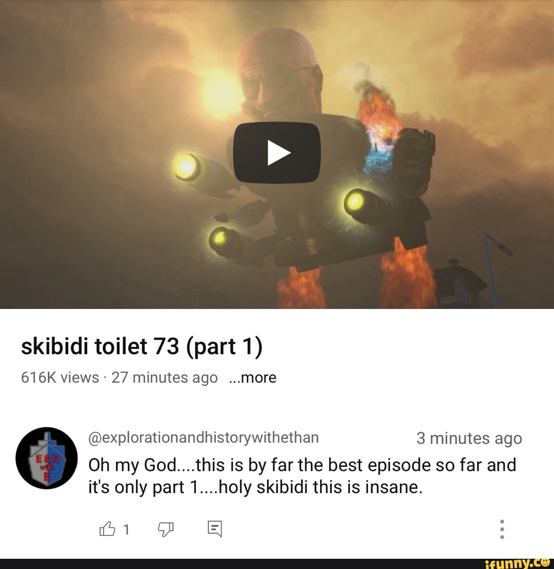 Skibidi toilet 73 (part 1) 616K views 27 minutes ago ...more  @explorationandhistorywithethan 3 minutes ago Oh