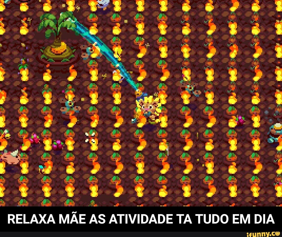 RELAXA MÃE AS ATIVIDADE TA TUDO EM DIA - RELAXA MÃE AS ATIVIDADE TA TUDO EM DIA