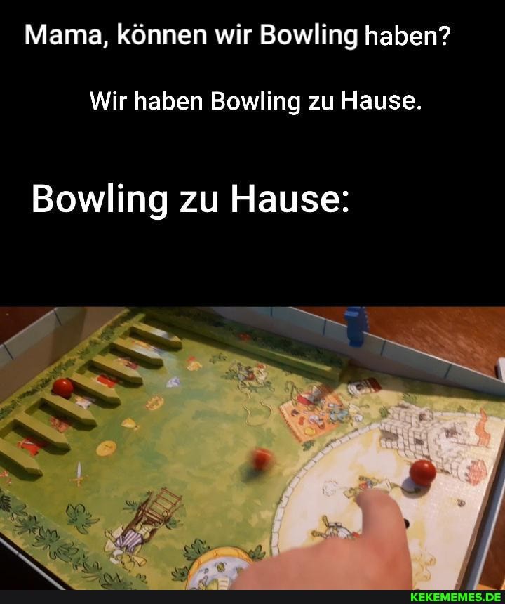 Mama, können wir Bowling haben?
Wir haben Bowling zu Hause.
Bowling zu Hause: