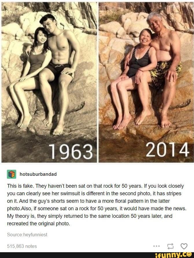 This is fake. They haven't been sat on that rock for 50 years. If you look closely
you can clearly see her swimsuit is different in the second photo, it has stripes
on it. And the guy's shorts seem to have a more floral pattern in the latter
photo.Also, if someone sat on a rock for 50 years, it would have made the news.
My theory is, they simply returned to the same location 50 years later, and
recreated the original photo.