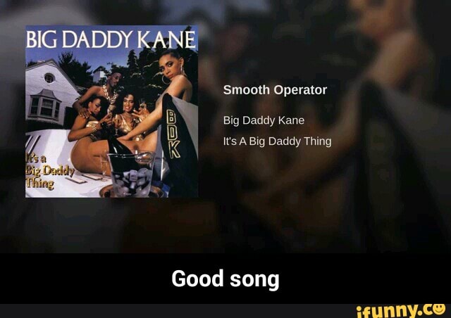 !Smooth operator Big Daddy Kane Big Daddy Thing Good song - Good song. iFun...