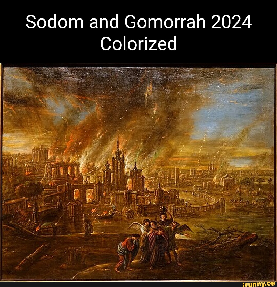 Sodom And Gomorrah 2024 Colorized IFunny   23971b7a1ab5ab0f570d659a0ba9a06ba13d5625eb418756297a073caaae3fc1 1 