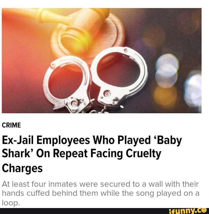 CRIME Jail Employees Who Played 'Baby Shark' On Repeat Facing Cruelty