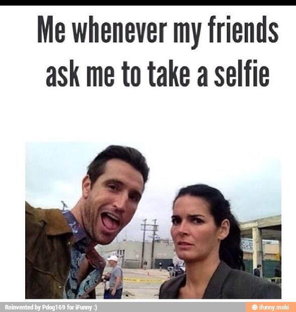 Me whenever my friends
ask me to take a selfie