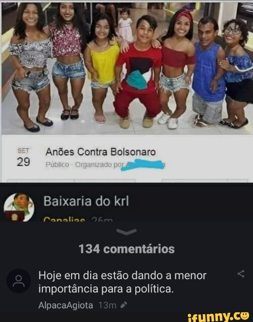 es Contra Bolsonaro
Baixaria do krl
134 comentários
Hoje em dia estão dando a menor importância para a política.
AlpacaAgiota