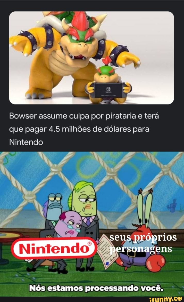 Bowser Assume Culpa Por Pirataria E Terá Que Pagar 45 Milhões De Dólares Para Nintendo Seus 2244