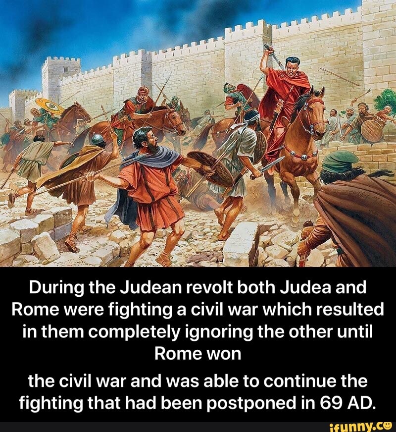 During the Judean revolt both Judea and Rome were fighting a civil war which resulted in them