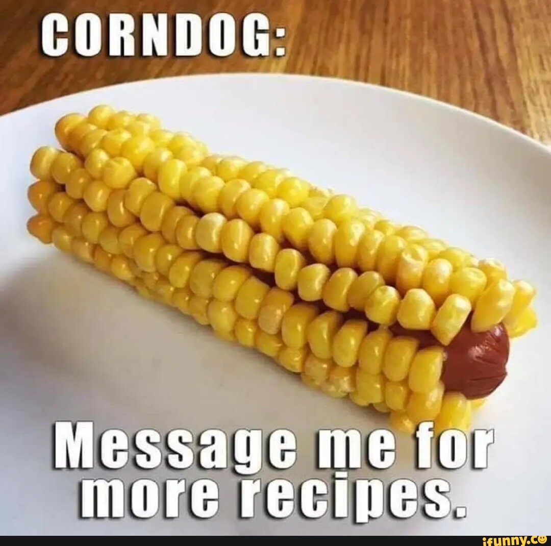CORN memes. Best Collection of funny CORN pictures on iFunny
