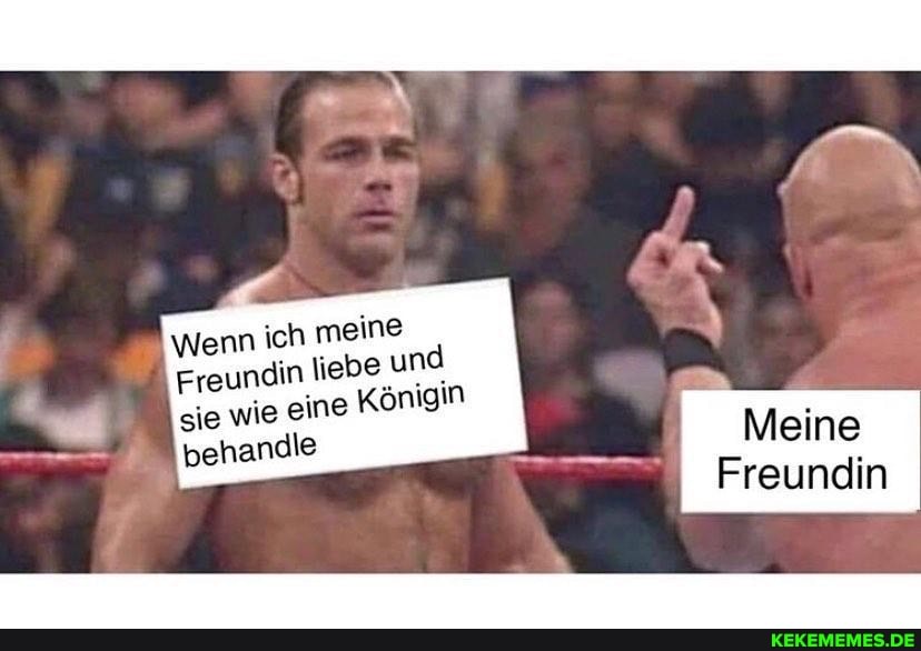 Wenn ich meine
Freundin liebe und sie wie eine Königin
behandle
Meine
Freundin