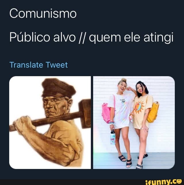 Comunismo
Público alvo quem ele atingi
Translato Tweet