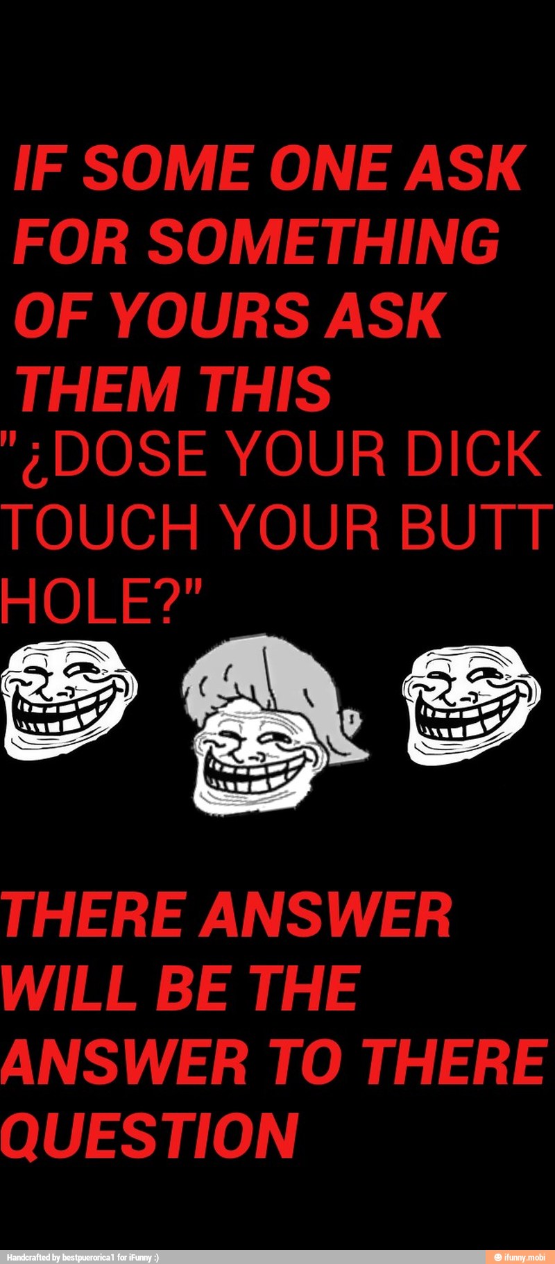 IF SOME ONE ASK
FOR SOMETHING
OF YOURS ASK
THERE ANSWER
WILL BE THE