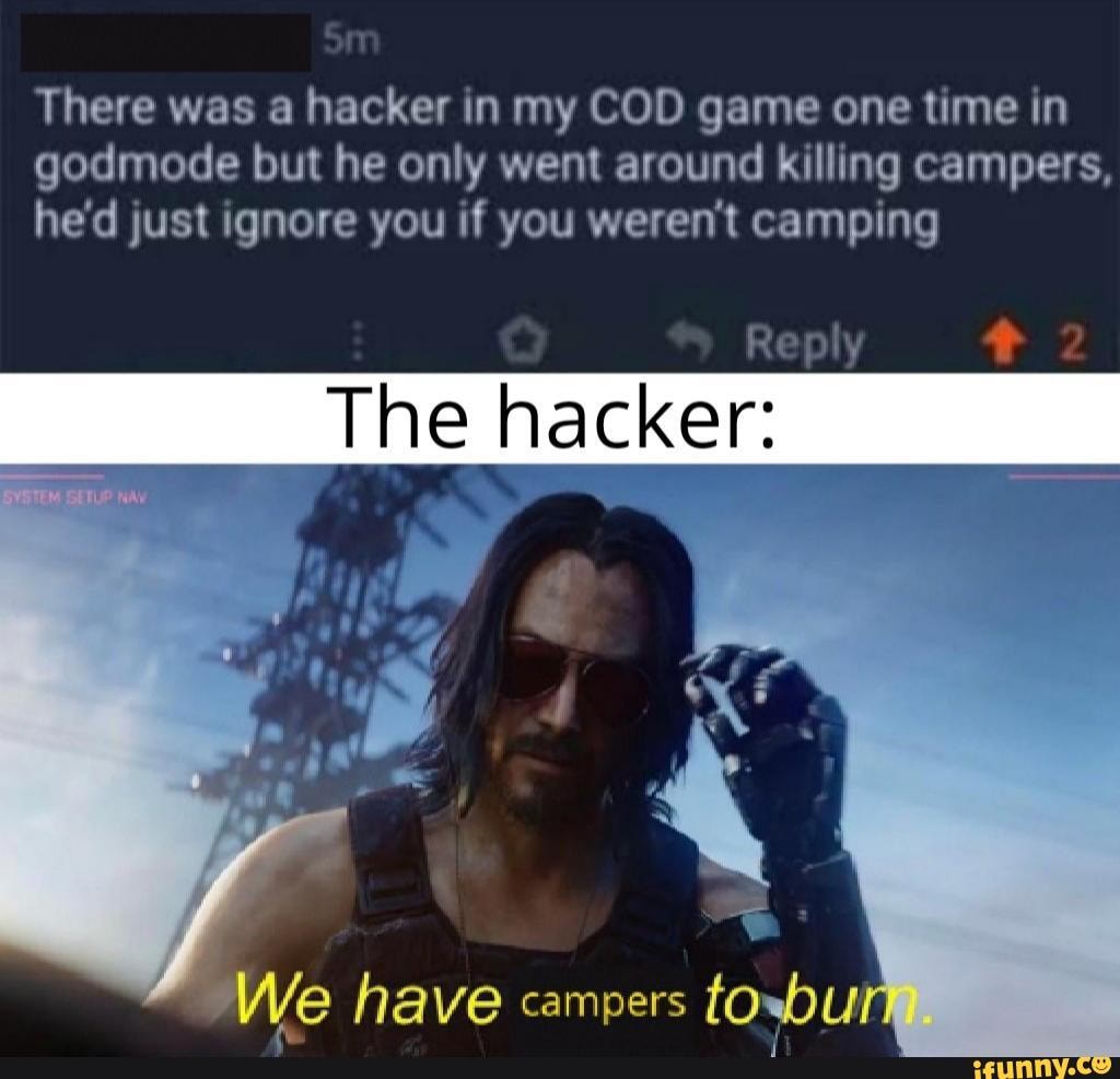 There Was A Hacker In My Cod Game One Time In Godmode But He Only Went Around Killing Campers He D Just Ignore You If You Weren T Camping Ve Have Campers Toxbu - roblox godmode hacks