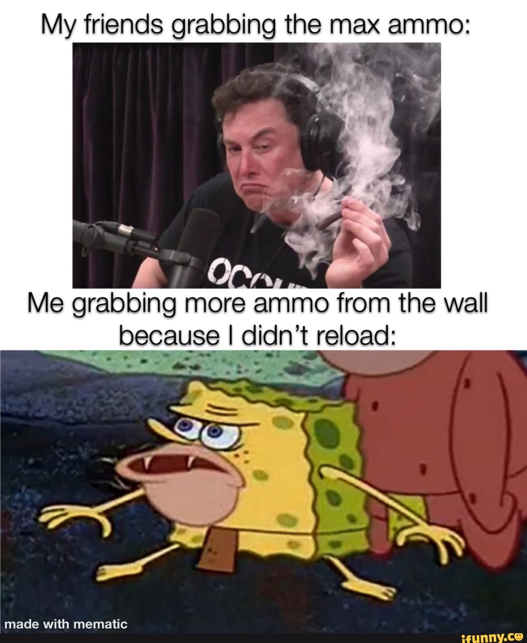 My friends grabbing the max ammo:
y
Me grabbing more ammo from the wall
o
Decauso
I
I didn't reload: