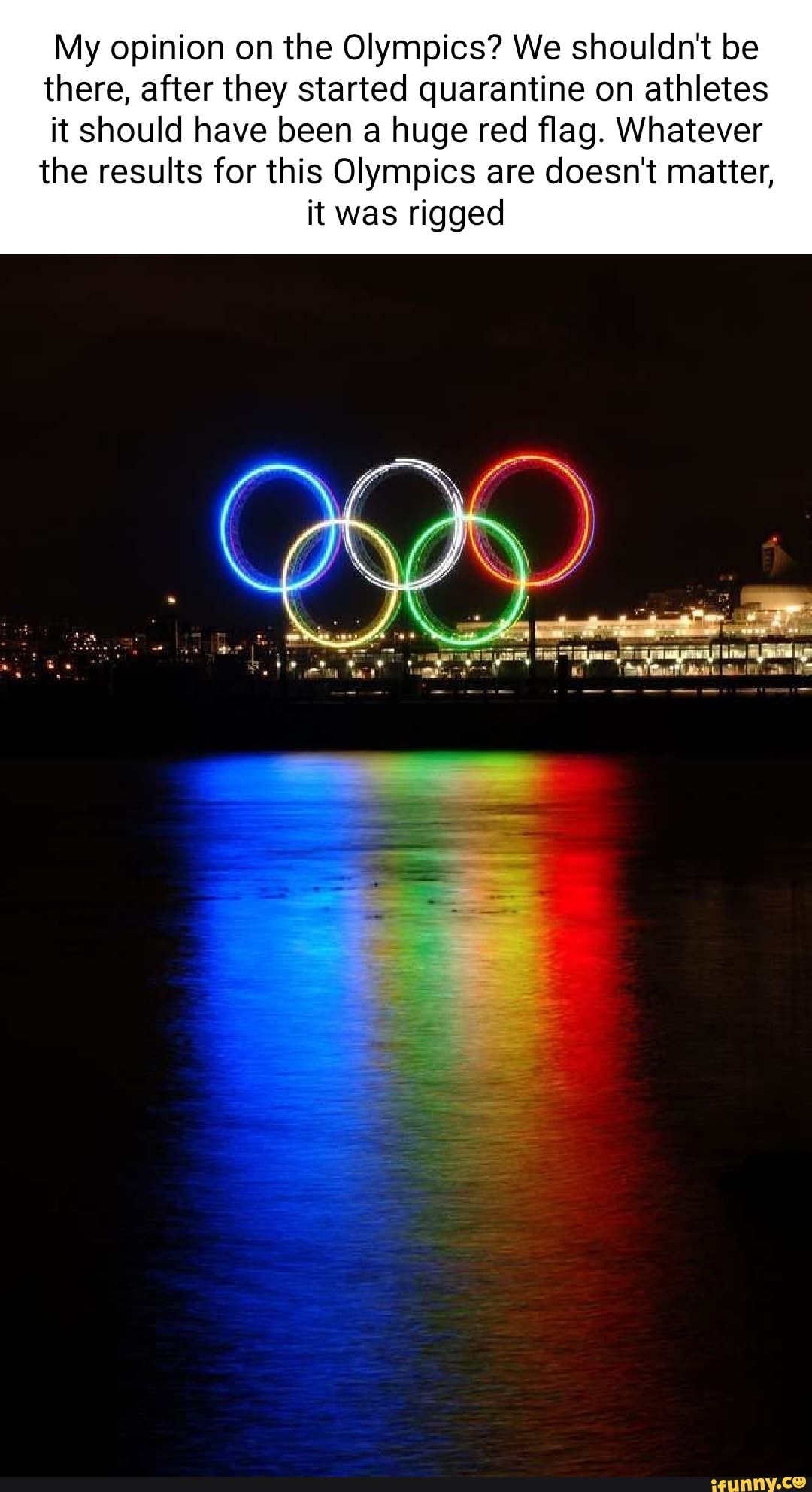 My opinion on the Olympics? We shouldn't be there, after they started