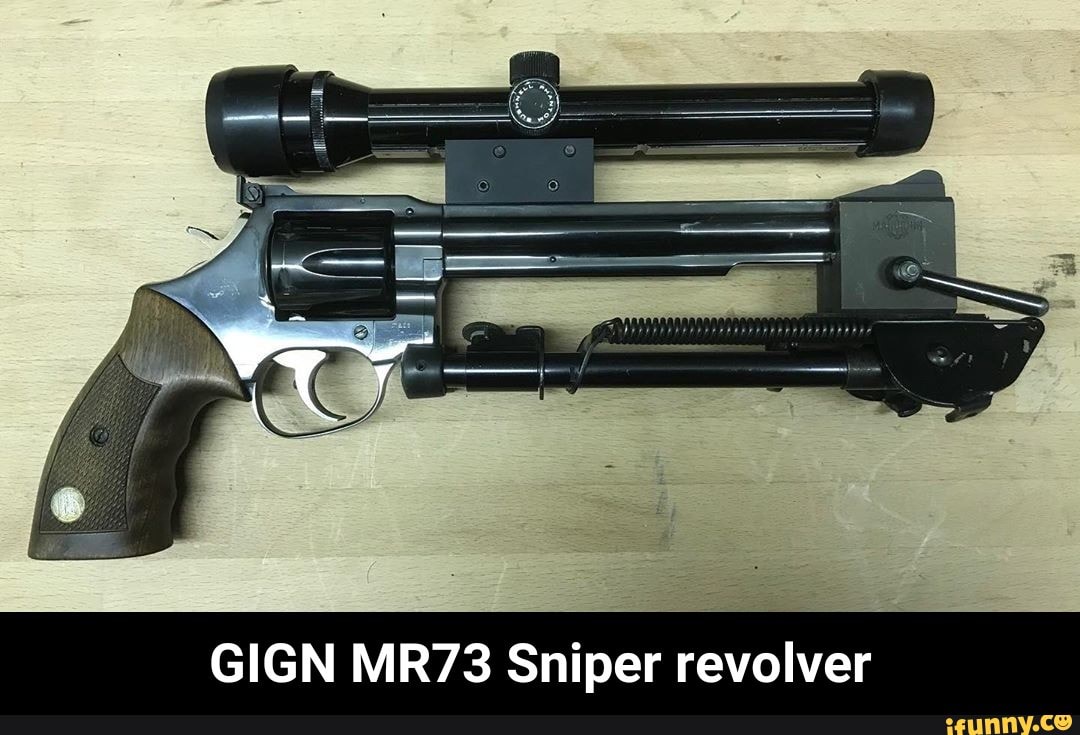 Gign Mr73 Sniper Revolver Gign Mr73 Sniper Revolver Ifunny