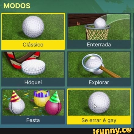 MODOS
Clássico Enterrada
Hóquei Explorar
Festa
Se errar gay