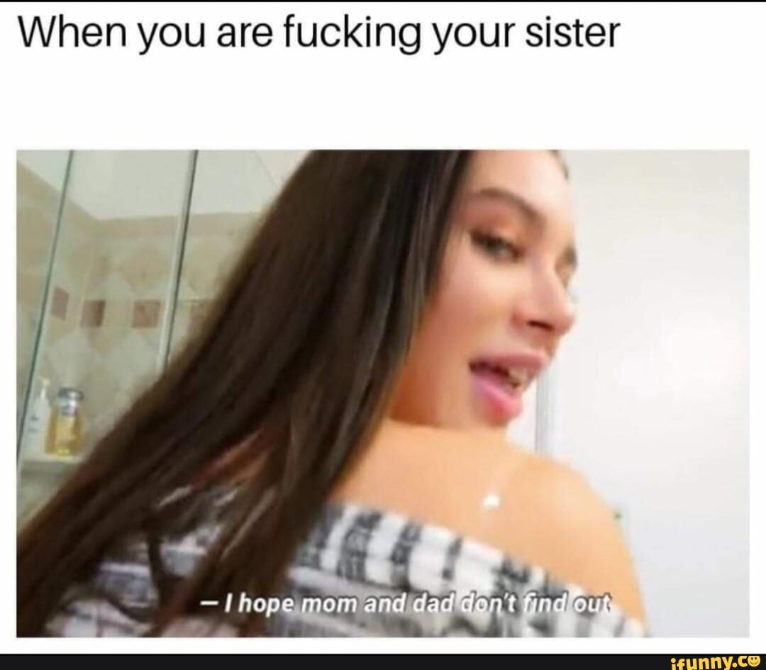 You Fucking Your Sister