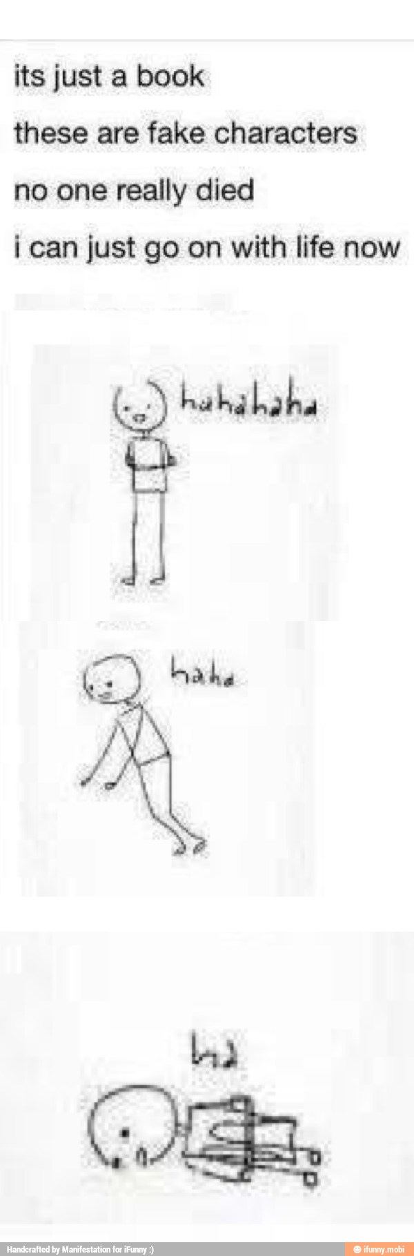 its just a book
these are fake characters
no one really died
i can just go on with life now
ha ha RA
