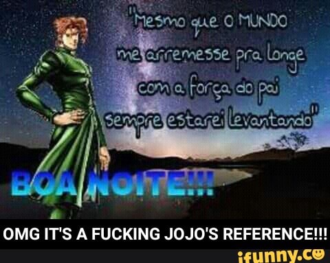 OMG IT'S A FUCKING JOJO'S REFERENCE! - OMG IT'S A FUCKING JOJO'S REFERENCE!!!