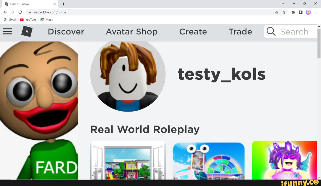Web,roblox.com, home G Gmail  Maps = Discover Avatar Shop Create  Trade Q Search Real World Roleplay FAR - iFunny