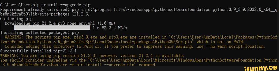 Install -upgrade pip Requirement already satisfied: pip in python. 3. 9 ...