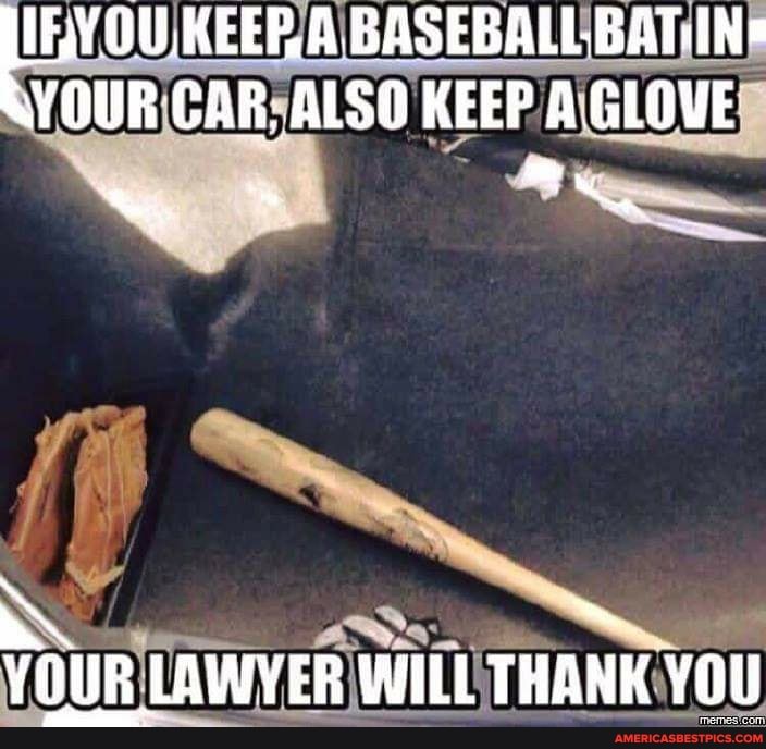 IEVOUKEERA
'YOUR CAR. ALSO KEEP A GLOVE
\S ~
YOUR LAWYER WILL THANK YOU
