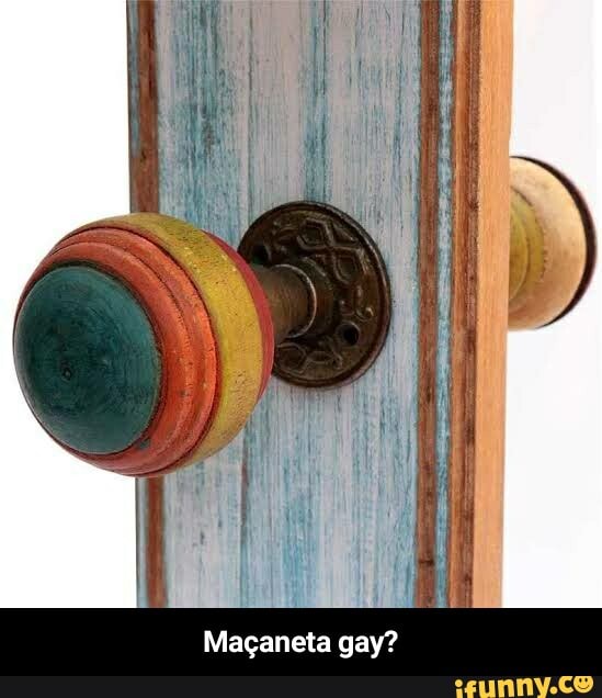 Maçaneta gay? - Maçaneta gay?