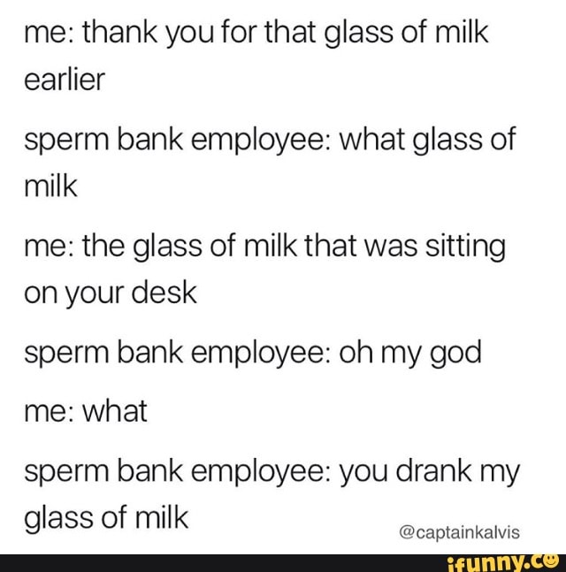 Me: thank you for of milk earlier employee: what glass of milk