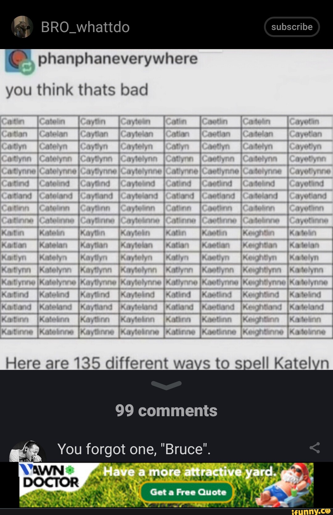 BRO_whattdo subscribe phanphaneverywhere you think thats bad s to spell  Katelyn Here are 135 different wa 99 comments You forgot one, \, image size:1080x1668