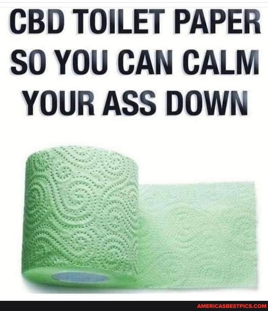 CBD TOILET PAPER SO YOU CAN CALM YOUR ASS DOWN