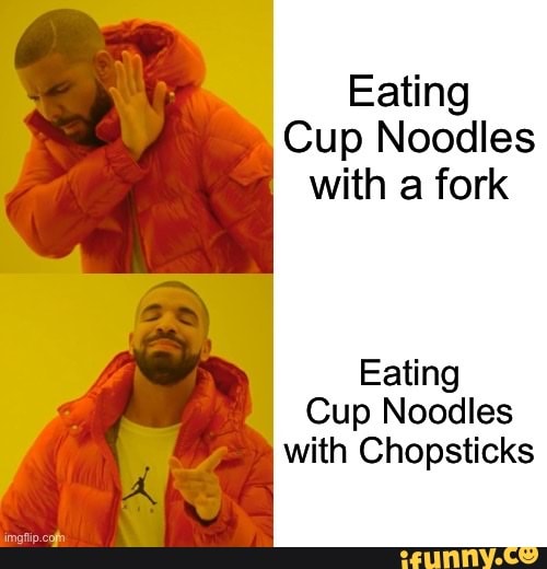 Eating Cup Noodles with a fork Eating Cup Noodles with Chopsticks iFunny