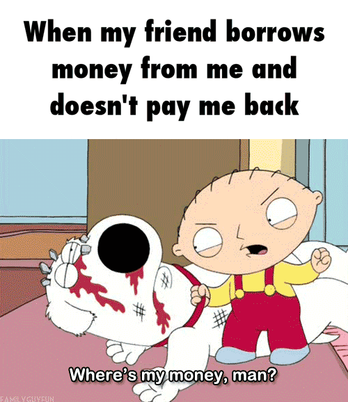 When my friend borrows money from me and doesn't pay me back lv Where's