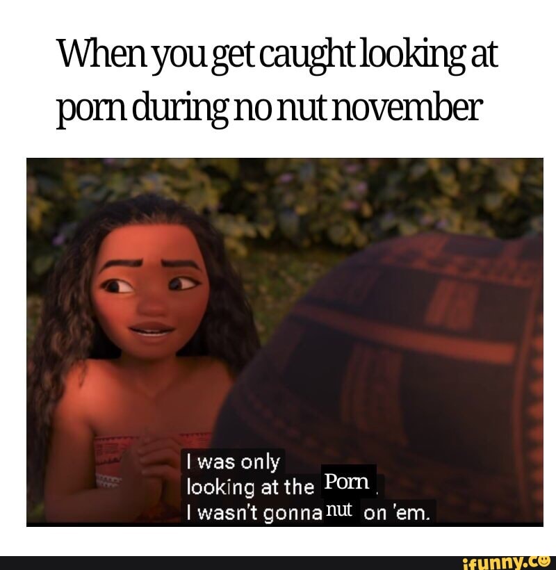 When you get caught looking at porn during no nut november I was only look‘...