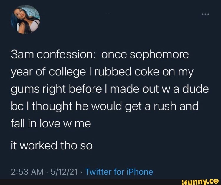 sam confession: once sophomore year of college I rubbed coke on my gums right before I made out w a dude be I thought he would get a rush and fall in love w me
it worked tho so
AM - - Twitter for iPhone