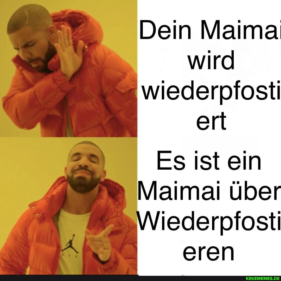 Dein Maima wird
wiederpfosti ert
Es ist ein
Maimai über
SWiederpfosti
eren