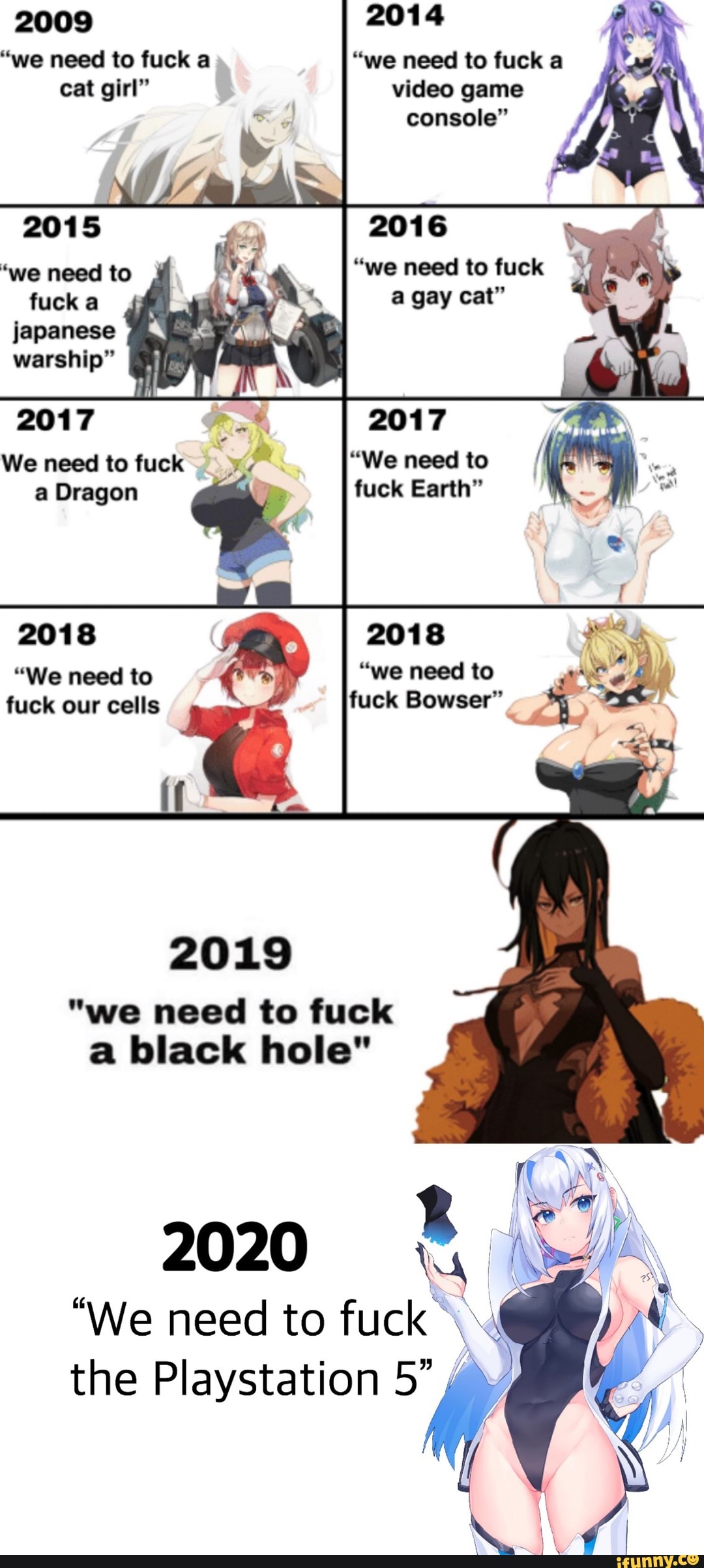 FF
"we need to
fucka
warship" is ie
2017
We need to fuck
a Dragon
2017
"We need to
fuck Earth"
"We need to Ra "we need to
fuck our cells ré fuck Bowser"
"we need to fuck
a black hole"