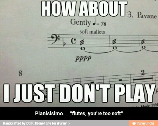 Pianisisimo.... "flutes, you're too soft"