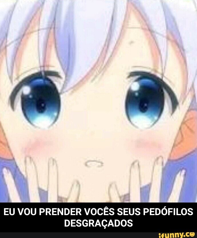 EU VOU PRENDER VOCÊS SEUS PEDÓFILOS
DESGRAÇADOS - EU VOU PRENDER VOCÊS SEUS PEDÓFILOS DESGRAÇADOS