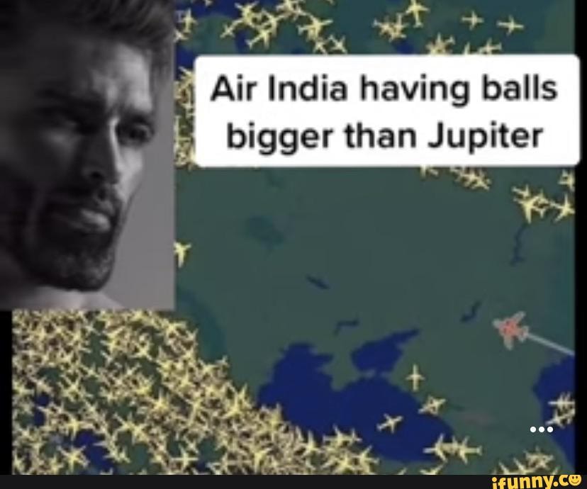 Alr India Having Balls Bigger Then Jupiter Ifunny