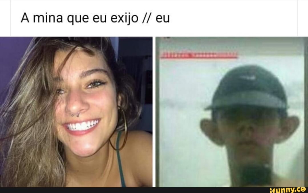 A mina que eu exijo eu