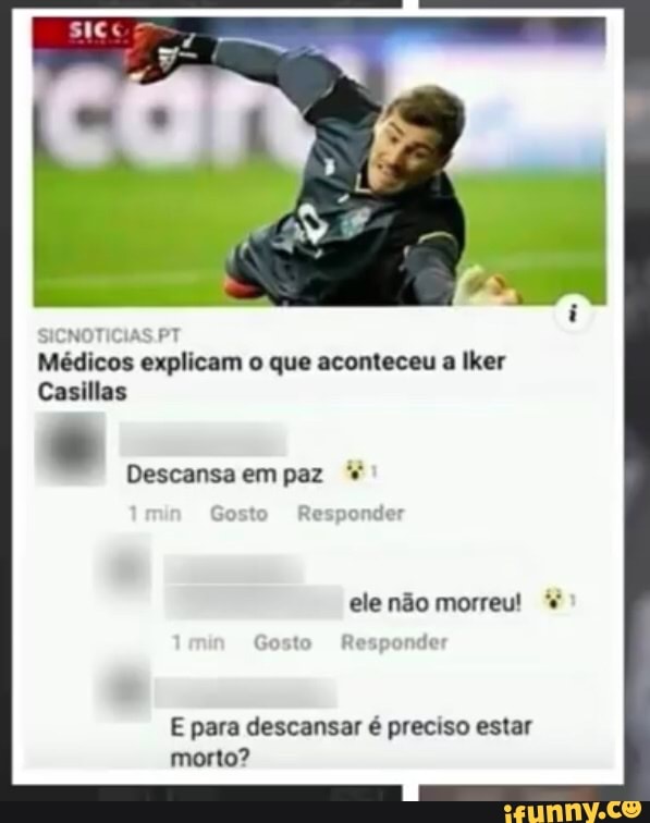 Médicos 'anaicaan
© que aconteceu a Iker
Casillas
Descansaempaz E para descansar é preciso estar
morto?