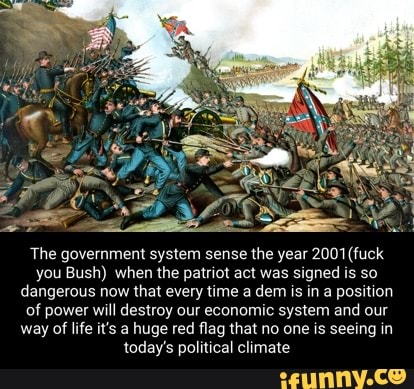 The government system sense the year 2001 (fuck you Bush) when the patriot act was signed is so dangerous now that every time a dem is in a position of power will destroy our economic system and our way of life it's a huge red flag that no one is seeing in today's political climate